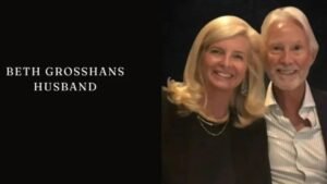 Beth Grosshans Husband – The Man Behind the Scene