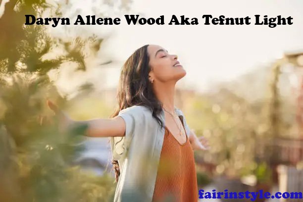 Daryn Allene Wood Aka Tefnut Light: Embodies Spiritual Enlightenment