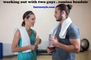 Working Out with Two Guys: Romina Boudoir’s Dynamic Fitness Routine